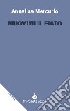 Muovimi il fiato libro