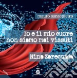 Io e il mio cuore non siamo mai vissuti-Nina Zarecnaja libro