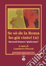 Se sò de la Roma ho già vinto! Racconti d'amore «giallorosso». Vol. 2 libro