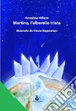 Martino, l'alberello triste. Ediz. a colori libro