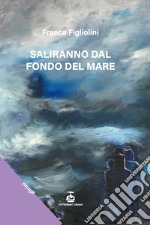 Saliranno dal fondo del mare libro