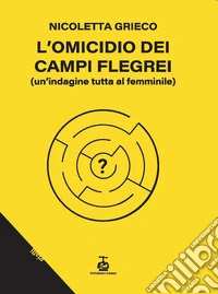 L'omicidio dei Campi Flegrei. Un'indagine tutta al femminile libro