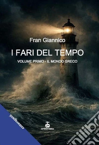 I fari del tempo. Vol. 1: Il mondo greco libro