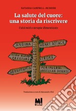 La salute del cuore: una storia da riscrivere. Falsi miti e terapie dimenticate