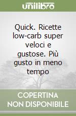 Quick. Ricette low-carb super veloci e gustose. Più gusto in meno tempo