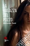 La ragazza del pozzo libro di Tucci Edmondo