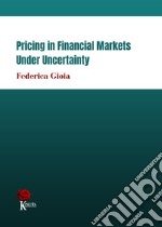 Pricing in financial markets under uncertainty