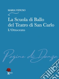 La Scuola di Ballo del Teatro di San Carlo. L'Ottocento libro