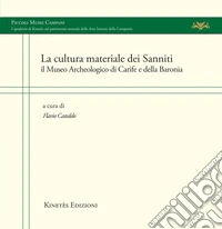 La cultura materiale dei Sanniti. Il Museo Archeologico di Carife e della Baronia libro