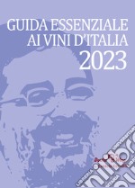 Guida Essenziale ai vini d'Italia 2023. Nuova ediz. libro