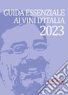 Guida Essenziale ai vini d'Italia 2023. Nuova ediz. libro di Cernilli Daniele Viscardi R. (cur.)