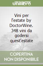 Vini per l'estate by DoctorWine. 348 vini da godersi quest'estate libro