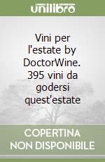 Vini per l'estate by DoctorWine. 395 vini da godersi quest'estate libro