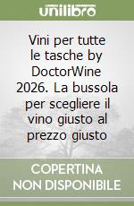 Vini per tutte le tasche by DoctorWine 2026. La bussola per scegliere il vino giusto al prezzo giusto libro