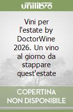 Vini per l'estate by DoctorWine 2026. Un vino al giorno da stappare quest'estate libro