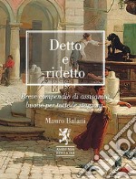 Detto e ridetto. Breve compendio di assisanità buono per tutte le stagioni libro