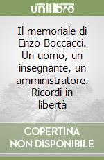 Il memoriale di Enzo Boccacci. Un uomo, un insegnante, un amministratore. Ricordi in libertà libro