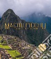 Machu Picchu. E gli imperi d'oro del Perú. Ediz. illustrata libro