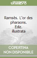 Ramsès. L'or des pharaons. Ediz. illustrata libro