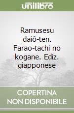 Ramusesu daiô-ten. Farao-tachi no kogane. Ediz. giapponese libro