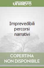 Imprevedibili percorsi narrativi libro