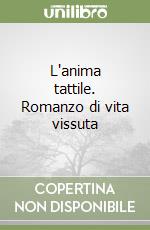 L'anima tattile. Romanzo di vita vissuta libro