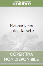 Placano, sei salici, la sete libro
