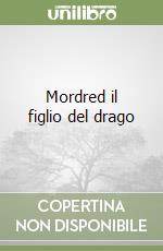 Mordred il figlio del drago