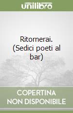 Ritornerai. (Sedici poeti al bar) libro