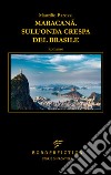 Maracanã. Sull'onda crespa del Brasile libro