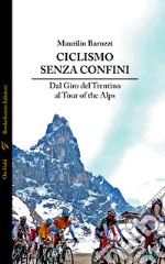 Ciclismo senza confini. Dal Giro del Trentino al Tour of the Alps libro