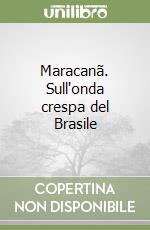 Maracanã. Sull'onda crespa del Brasile libro