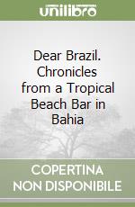 Dear Brazil. Chronicles from a Tropical Beach Bar in Bahia libro