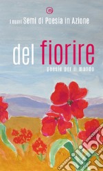 Del fiorire. Poesie per il mondo