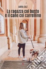 La ragazza col busto e il cane col carrellino