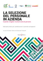 La selezione del personale in azienda. Quando i migliori risultati sono le persone. Manuale pratico per professionisti e aziende consapevoli