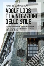 Adolf Loos e la negazione dello stile. L'influenza di Friedrich Nietzsche sull'opera di Adolf Loos e il confronto con la Metafisica di Giorgio de Chirico