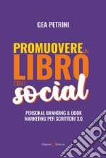 Promuovere un libro con i social. Personal branding e book marketing per scrittori 3.0 libro