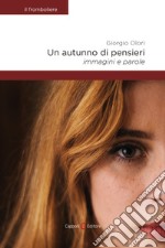 Un autunno di pensieri. Immagini e parole libro