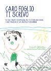 Caro foglio ti scrivo. Piccolo manuale di grafologia per la lettura del disegno e della manoscrittura spontanea dei bambini libro