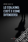 Lo stalking: cos'è e come difendersi libro