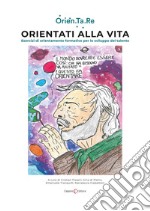 Orientati alla vita. Esercizi di orientamento formativo per lo sviluppo del talento libro