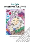 Orientati alla vita. Esercizi di orientamento formativo per lo sviluppo del talento libro