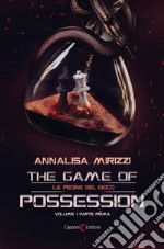 Le pedine del gioco. The game of possession. Vol. 1