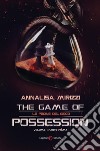 Le pedine del gioco. The game of possession. Vol. 1 libro di Mirizzi Annalisa