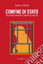 Confine di Stato. Tra segreti bancari e umani sotterfugi libro