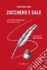 Zucchero e sale. Le mie prime 100 massime tra grammi di vita libro