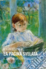 La pagina svelata. Il libro nella storia dell'arte