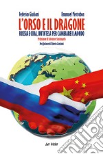 L'orso e il dragone. Russia e Cina, un'intesa per cambiare il mondo