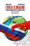 L'orso e il dragone. Russia e Cina, un'intesa per cambiare il mondo libro